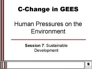 CChange in GEES Human Pressures on the Environment