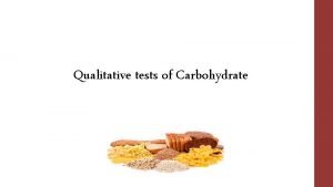 Qualitative tests of Carbohydrate Carbohydrate Carbohydrates are the