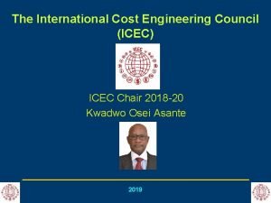 The International Cost Engineering Council ICEC ICEC Chair