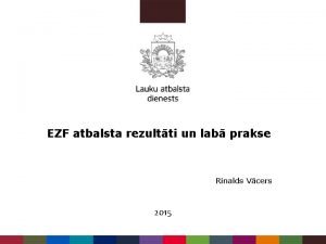 EZF atbalsta rezultti un lab prakse Rinalds Vcers