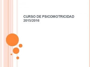 CURSO DE PSICOMOTRICIDAD 20152016 QUE ES LA PSICOMOTRICIDAD