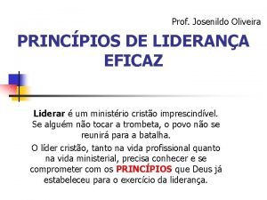 Prof Josenildo Oliveira PRINCPIOS DE LIDERANA EFICAZ Liderar