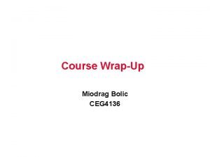 Course WrapUp Miodrag Bolic CEG 4136 What was