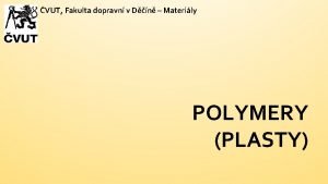 VUT Fakulta dopravn v Dn Materily POLYMERY PLASTY