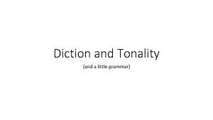 Diction and Tonality and a little grammar Misused