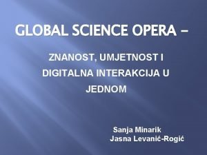 GLOBAL SCIENCE OPERA ZNANOST UMJETNOST I DIGITALNA INTERAKCIJA