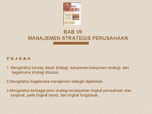 BAB VII MANAJEMEN STRATEGIS PERUSAHAAN TUJUAN 1 Mengetahui