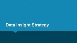 Data Insight Strategy Data Insight Strategy building blocks