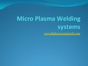 Micro Plasma Welding systems arcraftplasmagmail com Plasma the