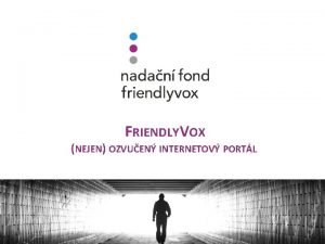 FRIENDLYVOX NEJEN OZVUEN INTERNETOV PORTL KDO ZA PROJEKTEM