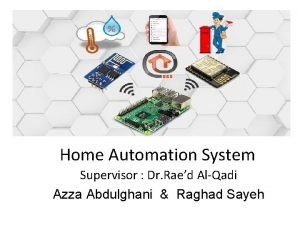 Home Automation System Supervisor Dr Raed AlQadi Azza