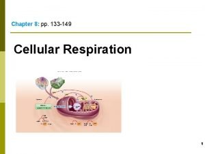 Chapter 8 pp 133 149 Cellular Respiration Copyright