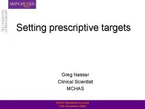 Setting prescriptive targets Greg Nassar Clinical Scientist MCHAS