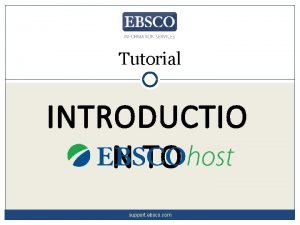 Tutorial INTRODUCTIO N TO support ebsco com EBSCOhost