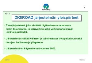 3 Tetra 7 DIGIROAD jrjestelmn yleispiirteet Tietojrjestelm joka