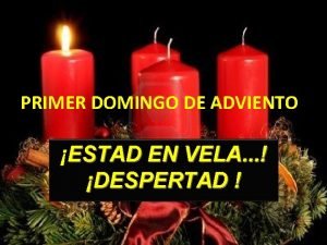 PRIMER DOMINGO DE ADVIENTO ESTAD EN VELA DESPERTAD