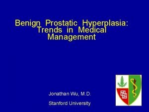 Benign Prostatic Hyperplasia Trends in Medical Management Jonathan