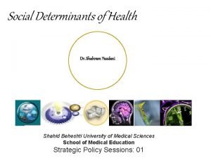 Social Determinants of Health Dr Shahram Yazdani Shahid
