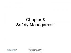 Chapter 8 Safety Management 2012 Cengage Learning All
