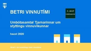 BETRI VINNUTMI Umbtasamtal Tjarnarinnar um styttingu vinnuvikunnar haust