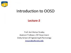 Introduction to OOSD Lecture2 Prof Hari Mohan Pandey