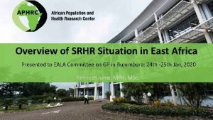 Overview of SRHR Situation in East Africa Presented