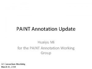 PAINT Annotation Update Huaiyu Mi for the PAINT