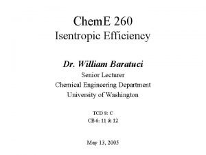 Chem E 260 Isentropic Efficiency Dr William Baratuci