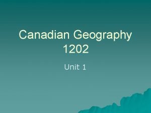 Canadian Geography 1202 Unit 1 Canada The provinces