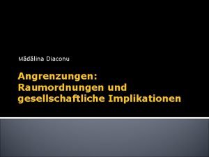 Mdlina Diaconu Angrenzungen Raumordnungen und gesellschaftliche Implikationen Das