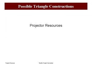 Possible Triangle Constructions Projector Resources Possible Triangle Constructions