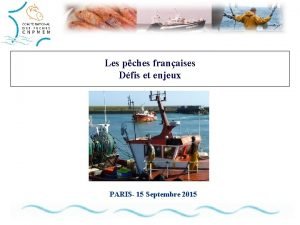 Les pches franaises Dfis et enjeux PARIS 15