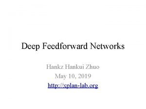 Deep Feedforward Networks Hankz Hankui Zhuo May 10