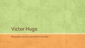 Victor Hugo Biographie oeuvres anecdotes et penses Hugo