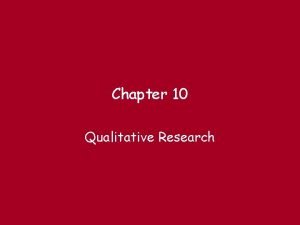 Chapter 10 Qualitative Research Characteristics of Qualitative Research