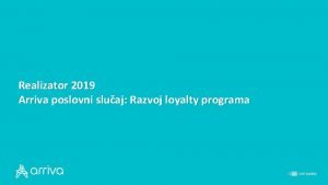 Realizator 2019 Arriva poslovni sluaj Razvoj loyalty programa