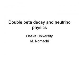 Double beta decay and neutrino physics Osaka University