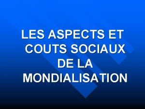 LES ASPECTS ET COUTS SOCIAUX DE LA MONDIALISATION