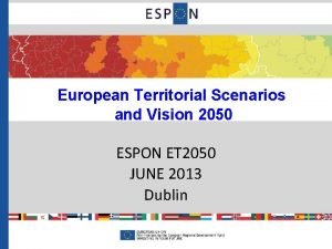 European Territorial Scenarios and Vision 2050 ESPON ET
