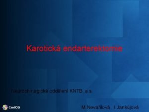 Karotick endarterektomie Neurochirurgick oddlen KNTB a s M