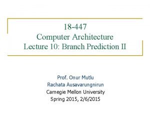 18 447 Computer Architecture Lecture 10 Branch Prediction