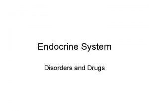 Endocrine System Disorders and Drugs Definititions Endocrine secretes
