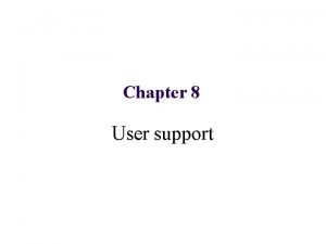 Chapter 8 User support user support Issues different