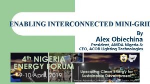 ENABLING INTERCONNECTED MINIGRID By Alex Obiechina President AMDA