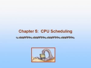 Chapter 5 CPU Scheduling Chapter 5 CPU Scheduling