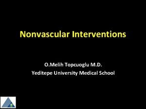 Nonvascular Interventions O Melih Topcuoglu M D Yeditepe