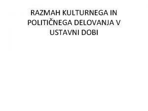 RAZMAH KULTURNEGA IN POLITINEGA DELOVANJA V USTAVNI DOBI