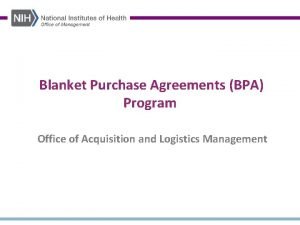 Blanket Purchase Agreements BPA Program Office of Acquisition