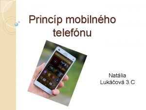 Princp mobilnho telefnu Natlia Lukov 3 C Obsah