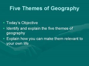 Five Themes of Geography Todays Objective Identify and